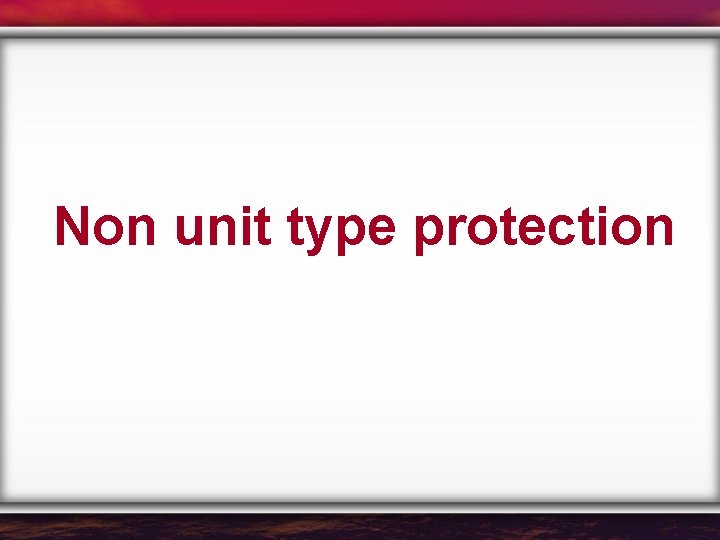 Non unit type protection 