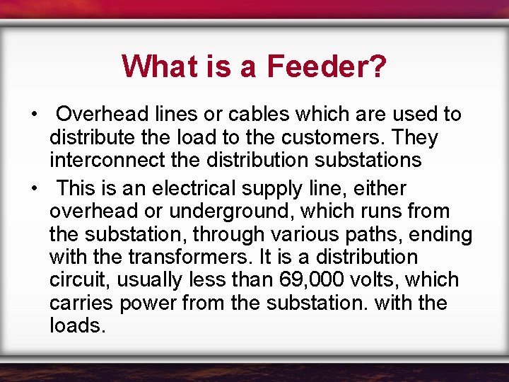 What is a Feeder? • Overhead lines or cables which are used to distribute