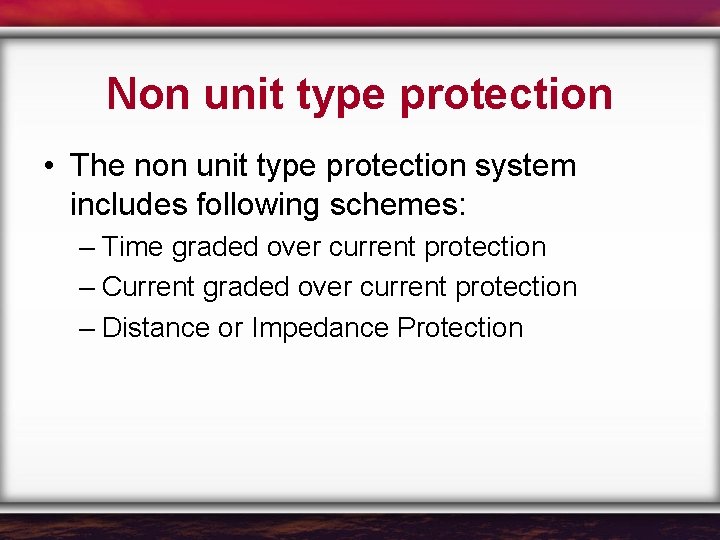 Non unit type protection • The non unit type protection system includes following schemes: