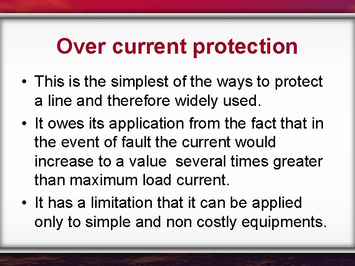Over current protection • This is the simplest of the ways to protect a