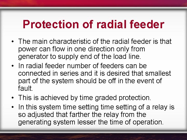 Protection of radial feeder • The main characteristic of the radial feeder is that