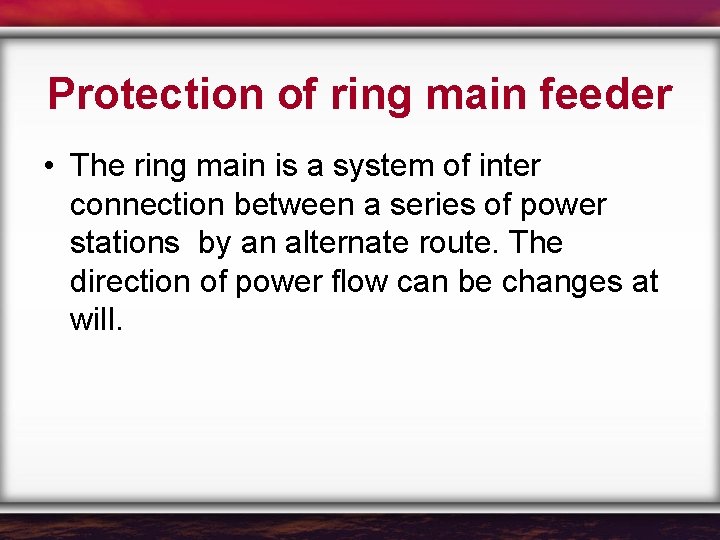Protection of ring main feeder • The ring main is a system of inter