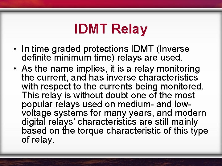 IDMT Relay • In time graded protections IDMT (Inverse definite minimum time) relays are