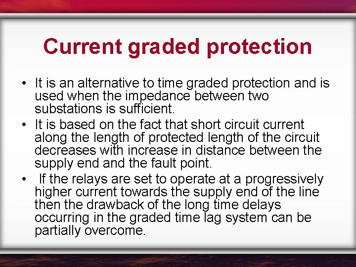 Current graded protection • It is an alternative to time graded protection and is
