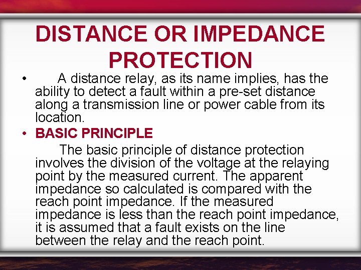  • DISTANCE OR IMPEDANCE PROTECTION A distance relay, as its name implies, has