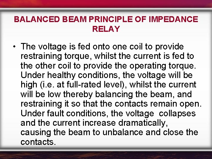 BALANCED BEAM PRINCIPLE OF IMPEDANCE RELAY • The voltage is fed onto one coil