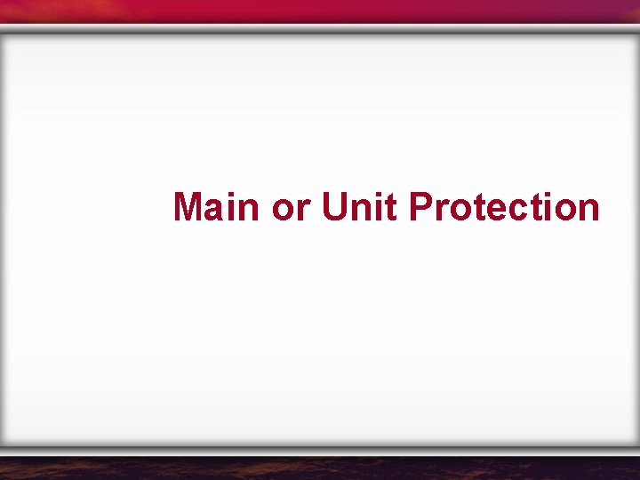 Main or Unit Protection 