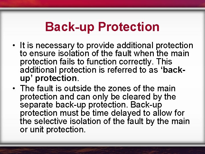 Back-up Protection • It is necessary to provide additional protection to ensure isolation of