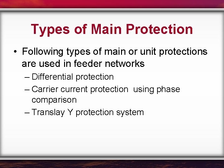 Types of Main Protection • Following types of main or unit protections are used