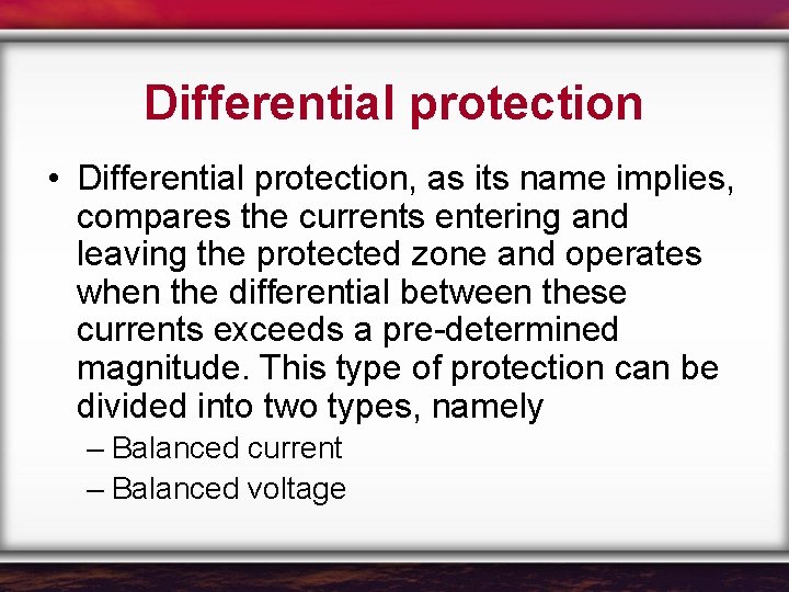Differential protection • Differential protection, as its name implies, compares the currents entering and