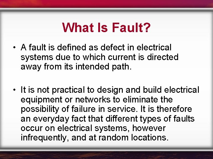 What Is Fault? • A fault is defined as defect in electrical systems due