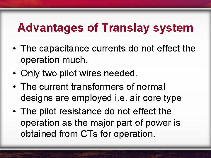 Advantages of Translay system • The capacitance currents do not effect the operation much.
