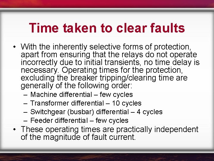 Time taken to clear faults • With the inherently selective forms of protection, apart