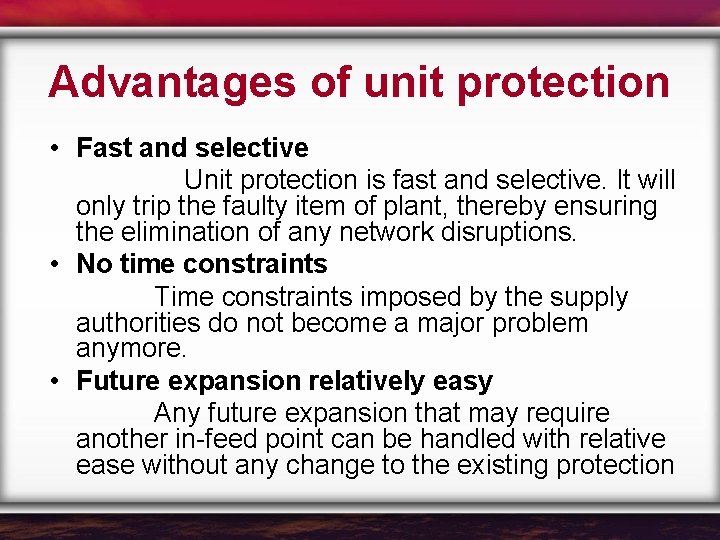 Advantages of unit protection • Fast and selective Unit protection is fast and selective.