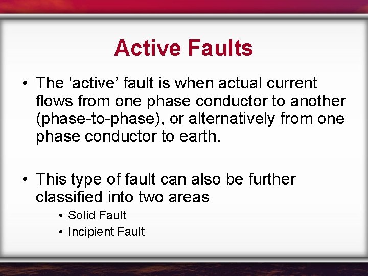 Active Faults • The ‘active’ fault is when actual current flows from one phase