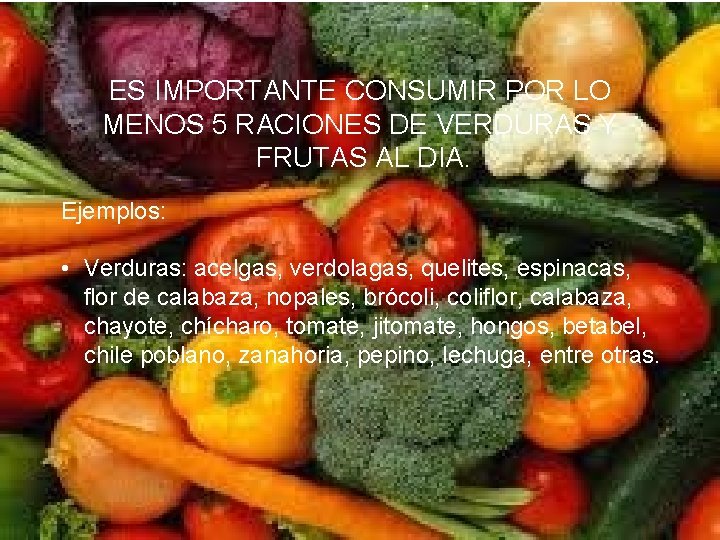 ES IMPORTANTE CONSUMIR POR LO MENOS 5 RACIONES DE VERDURAS Y FRUTAS AL DIA.