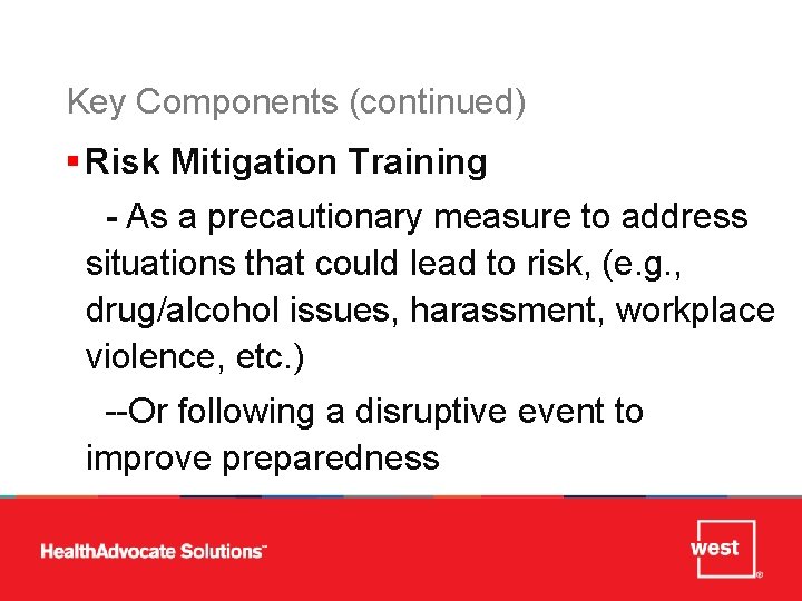 Key Components (continued) § Risk Mitigation Training - As a precautionary measure to address