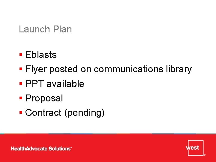 Launch Plan § Eblasts § Flyer posted on communications library § PPT available §