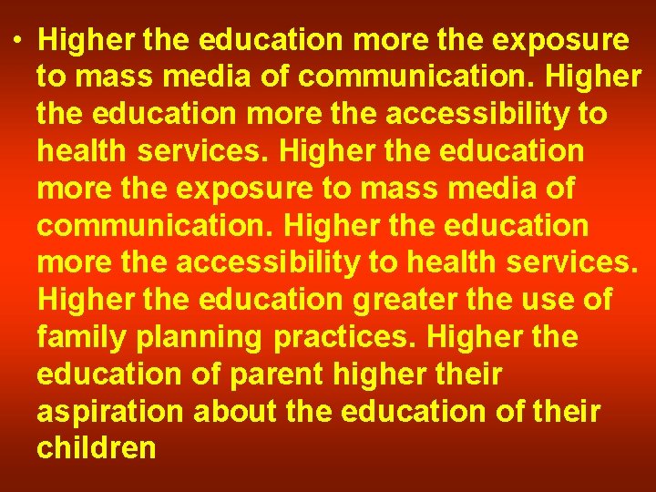  • Higher the education more the exposure to mass media of communication. Higher
