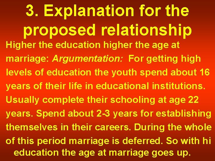 3. Explanation for the proposed relationship Higher the education higher the age at marriage: