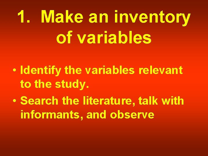 1. Make an inventory of variables • Identify the variables relevant to the study.
