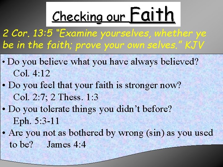 Checking our Faith 2 Cor. 13: 5 “Examine yourselves, whether ye be in the