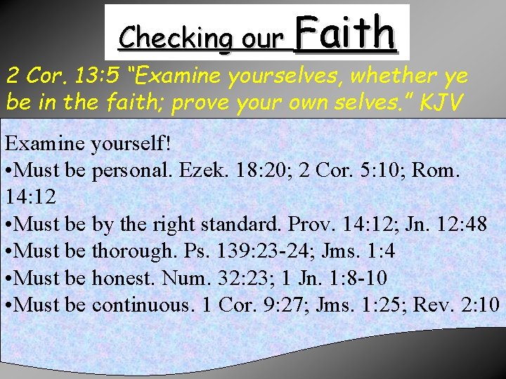 Checking our Faith 2 Cor. 13: 5 “Examine yourselves, whether ye be in the