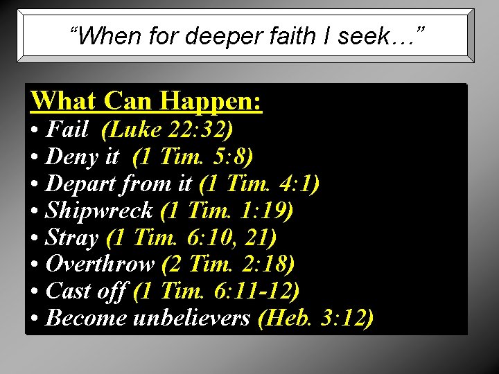 “When for deeper faith I seek…” What Can Happen: • Fail (Luke 22: 32)