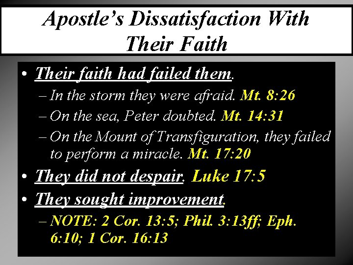 Apostle’s Dissatisfaction With Their Faith • Their faith had failed them. – In the
