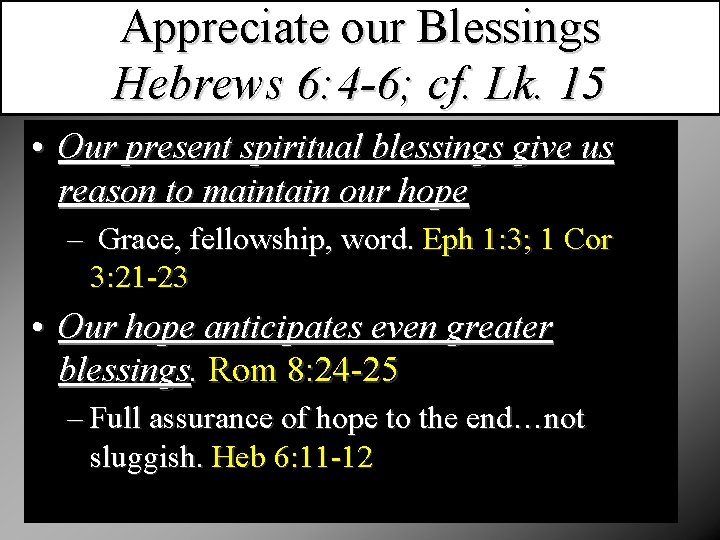Appreciate our Blessings Hebrews 6: 4 -6; cf. Lk. 15 • Our present spiritual