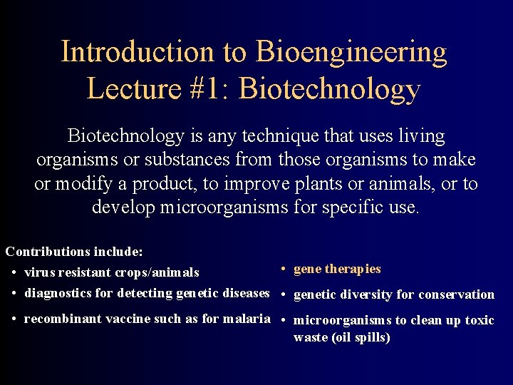 Introduction to Bioengineering Lecture #1: Biotechnology is any technique that uses living organisms or