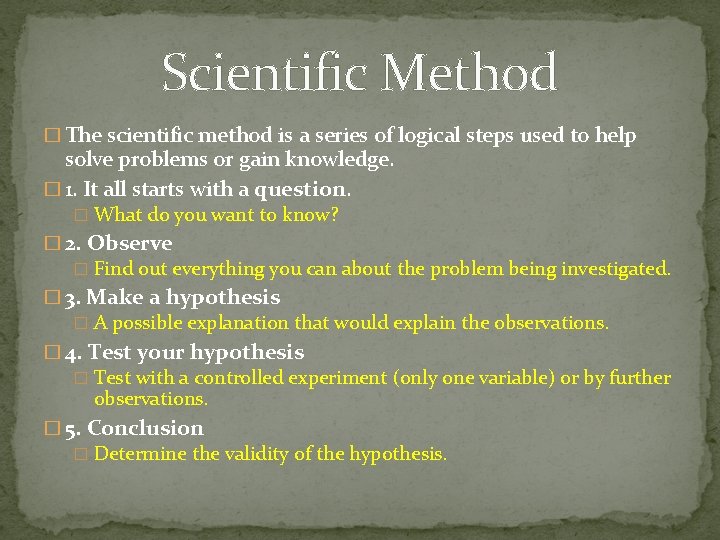 Scientific Method � The scientific method is a series of logical steps used to