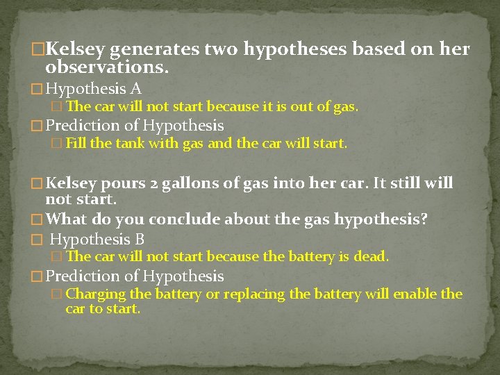 �Kelsey generates two hypotheses based on her observations. � Hypothesis A � The car