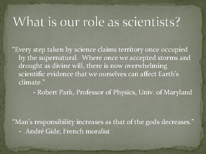 What is our role as scientists? “Every step taken by science claims territory once