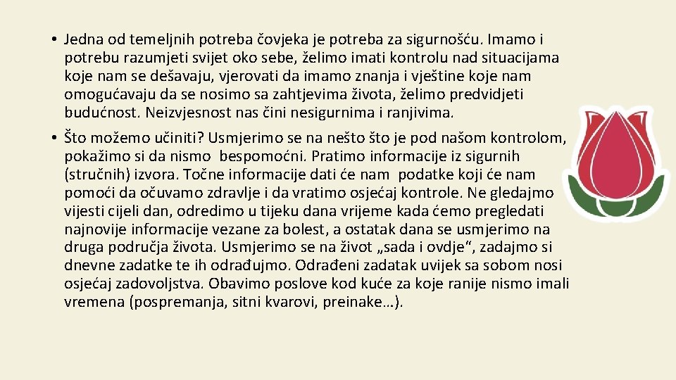  • Jedna od temeljnih potreba čovjeka je potreba za sigurnošću. Imamo i potrebu