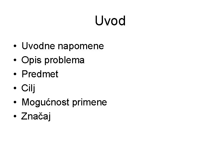 Uvod • • • Uvodne napomene Opis problema Predmet Cilj Mogućnost primene Značaj 