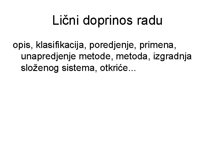 Lični doprinos radu opis, klasifikacija, poredjenje, primena, unapredjenje metode, metoda, izgradnja složenog sistema, otkriće.