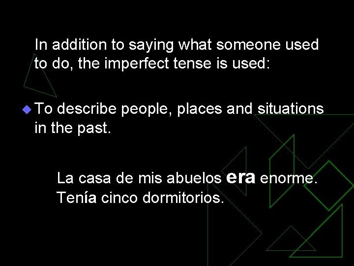 In addition to saying what someone used to do, the imperfect tense is used:
