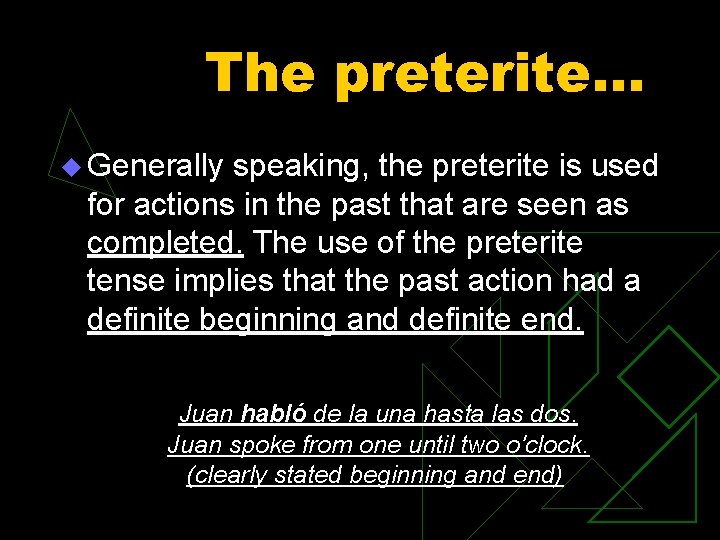 The preterite… u Generally speaking, the preterite is used for actions in the past