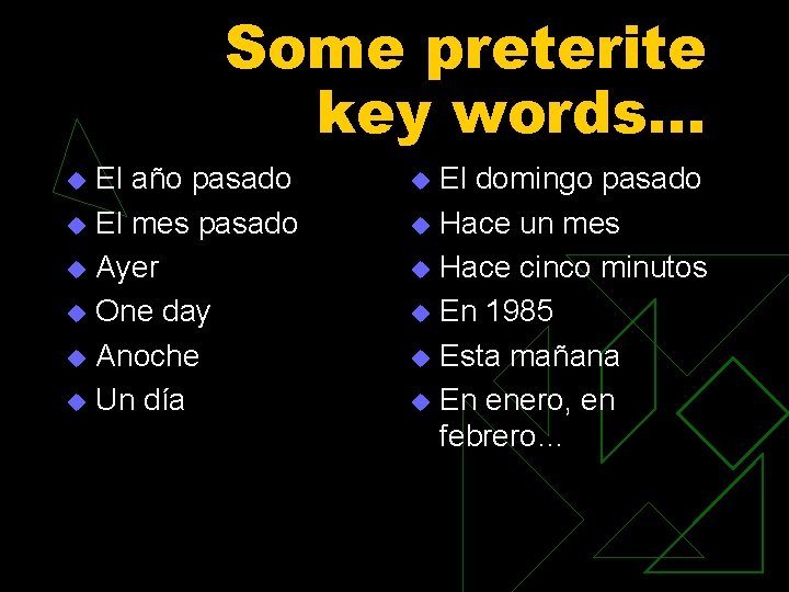 Some preterite key words… El año pasado u El mes pasado u Ayer u