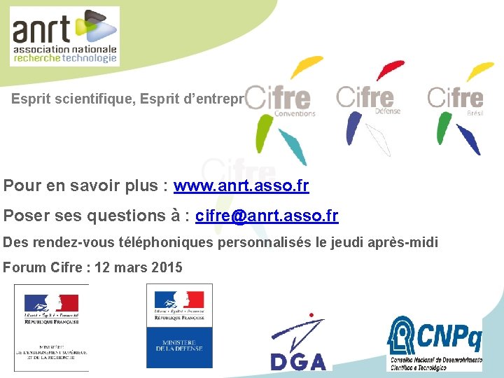 Esprit scientifique, Esprit d’entreprise Pour en savoir plus : www. anrt. asso. fr Poser