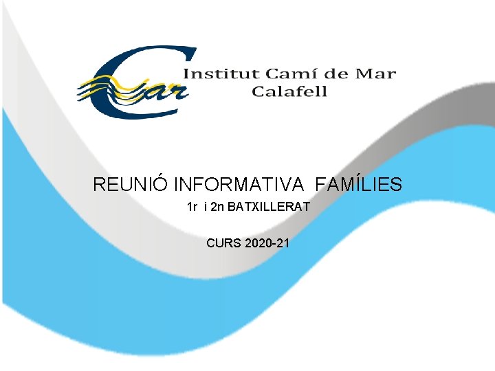 REUNIÓ INFORMATIVA FAMÍLIES 1 r i 2 n BATXILLERAT CURS 2020 -21 