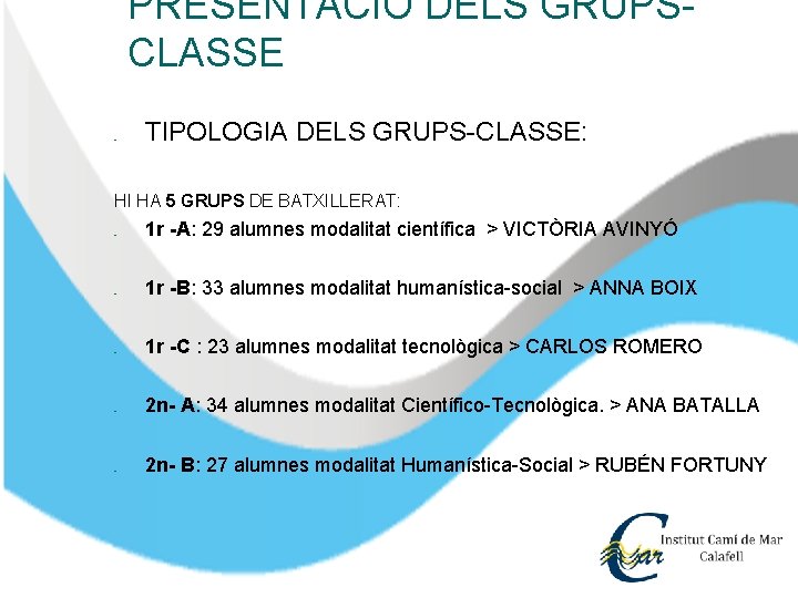 PRESENTACIÓ DELS GRUPSCLASSE � TIPOLOGIA DELS GRUPS-CLASSE: HI HA 5 GRUPS DE BATXILLERAT: �