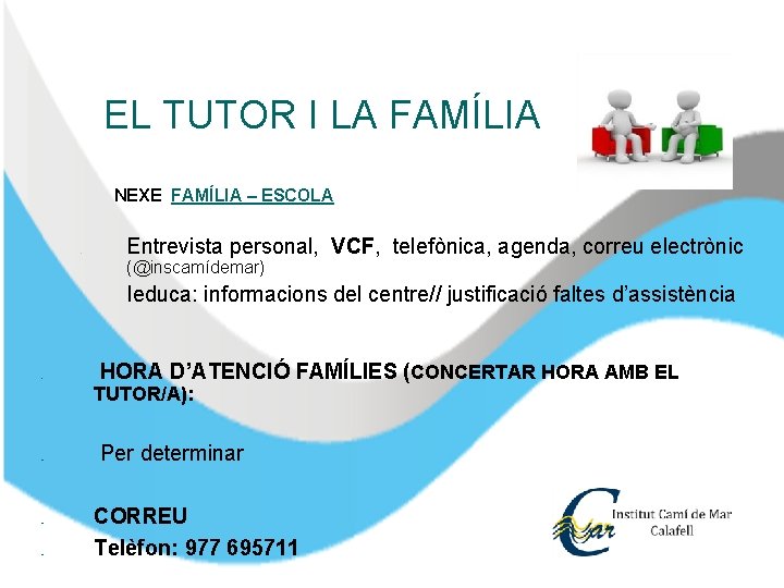 EL TUTOR I LA FAMÍLIA NEXE FAMÍLIA – ESCOLA ● Entrevista personal, VCF, telefònica,