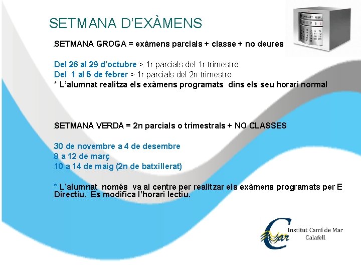 SETMANA D’EXÀMENS SETMANA GROGA = exàmens parcials + classe + no deures � Del