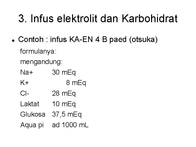 3. Infus elektrolit dan Karbohidrat Contoh : infus KA-EN 4 B paed (otsuka) formulanya: 3. Infus elektrolit dan Karbohidrat Contoh : infus KA-EN 4 B paed (otsuka) formulanya: