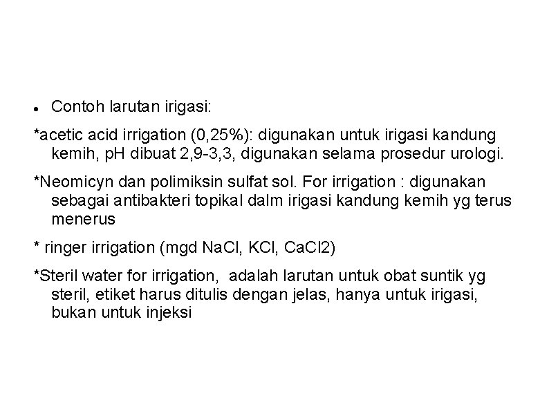 Contoh larutan irigasi: *acetic acid irrigation (0, 25%): digunakan untuk irigasi kandung kemih, Contoh larutan irigasi: *acetic acid irrigation (0, 25%): digunakan untuk irigasi kandung kemih,