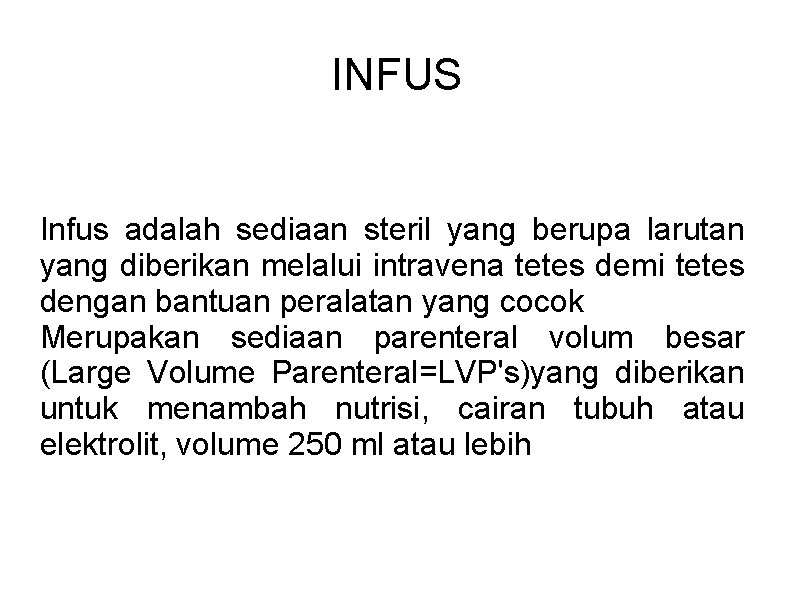 INFUS Infus adalah sediaan steril yang berupa larutan yang diberikan melalui intravena tetes demi INFUS Infus adalah sediaan steril yang berupa larutan yang diberikan melalui intravena tetes demi