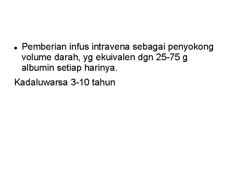 Pemberian infus intravena sebagai penyokong volume darah, yg ekuivalen dgn 25 -75 g Pemberian infus intravena sebagai penyokong volume darah, yg ekuivalen dgn 25 -75 g