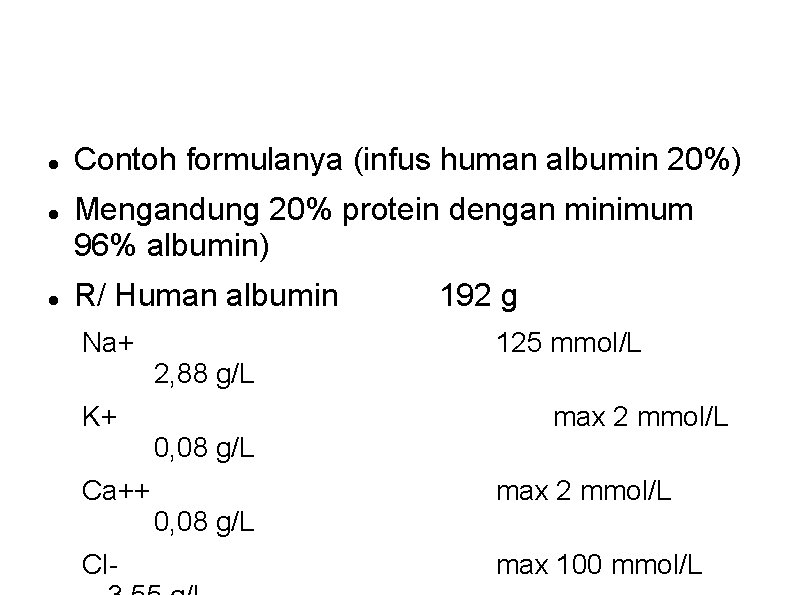 Contoh formulanya (infus human albumin 20%) Mengandung 20% protein dengan minimum 96% albumin) Contoh formulanya (infus human albumin 20%) Mengandung 20% protein dengan minimum 96% albumin)